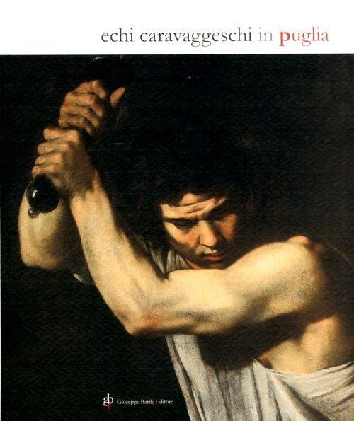 Echi caravaggeschi in Puglia - Fabrizio Vona,Antonio Cassiano - copertina