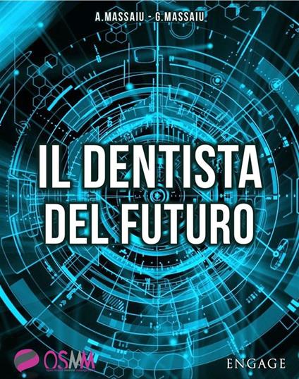 Il dentista del futuro. La tecnologia innovativa per presentare i piani di cura, riempire la sala d'attesa e godersi la professione - Alberto Massaiu,Giuseppe Massaiu - ebook