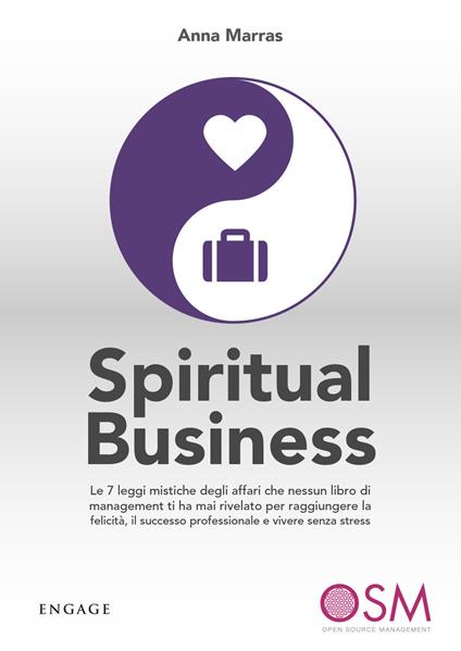 Spiritual business. Le 7 leggi mistiche degli affari che nessun libro di management ti ha mai rivelato per raggiungere la felicità, il successo professionale e vivere senza stress - Anna Marras - copertina