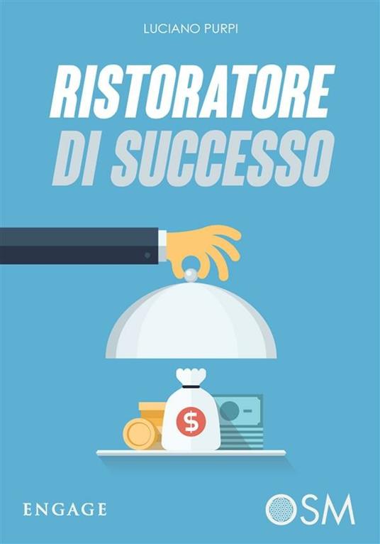Ristoratore di successo. La ricetta vincente per avere la fila nel tuo locale - Luciano Purpi - ebook