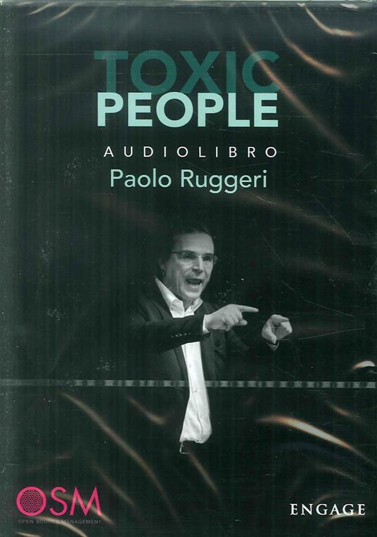 Toxic people. Come gestire al meglio la relazione con persone difficili per aumentare l'autostima e vivere più sereni. Audiolibro - Paolo A. Ruggeri - copertina