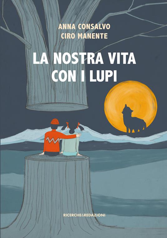 La nostra vita con i lupi - Anna Consalvo,Ciro Manente - copertina