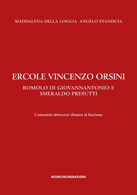 Ercole Vincenzo Orsini, Romolo Di Giovannantonio e Smeraldo Presutti. Comunisti abruzzesi dinanzi al fascismo - Maddalena Della Loggia,Angelo Staniscia - copertina