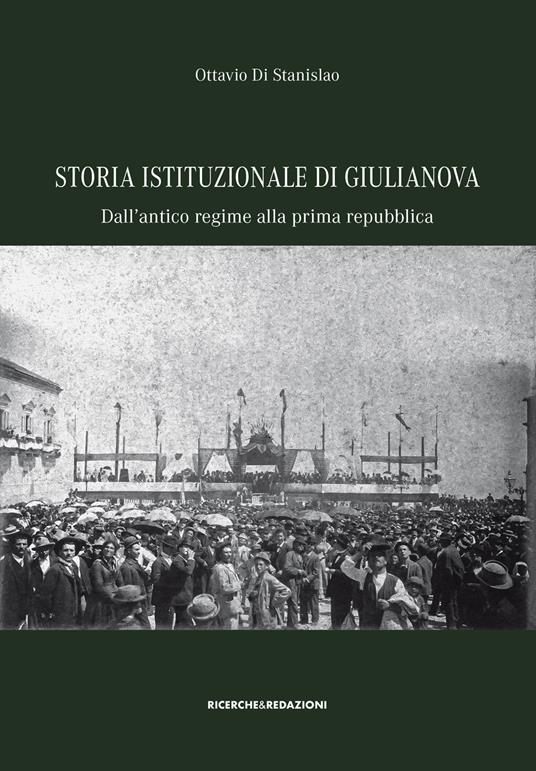 Storia istituzionale di Giulianova. Dall'antico regime alla prima repubblica - Ottavio Di Stanislao - copertina