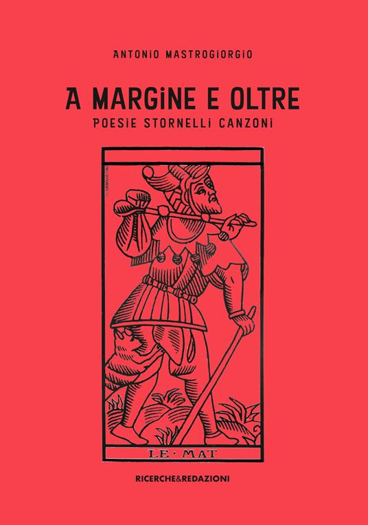 A margine e oltre. Poesie, stornelli, canzoni - Antonio Mastrogiorgio - copertina
