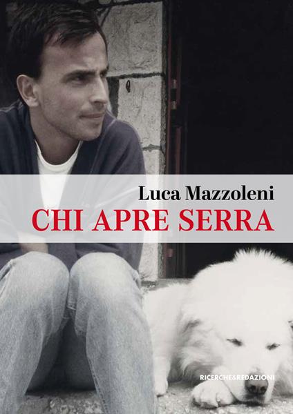 Chi apre serra. Una vita da rifugista al Gran Sasso - Luca Mazzoleni - copertina