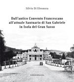 Dall'antico convento francescano all'attuale santuario di San Gabriele in isola del Gran Sasso