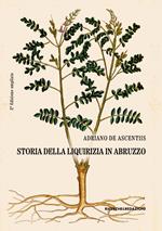 Storia della liquirizia in Abruzzo. Ediz. ampliata