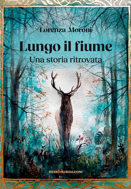 Lungo il fiume. Una storia ritrovata - Lorenza Moroni - copertina
