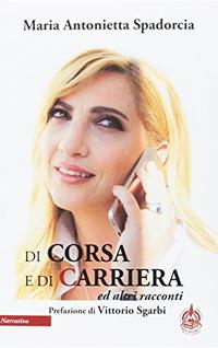 Di corsa e di carriera ed altri racconti - Maria Antonietta Spadorcia - copertina
