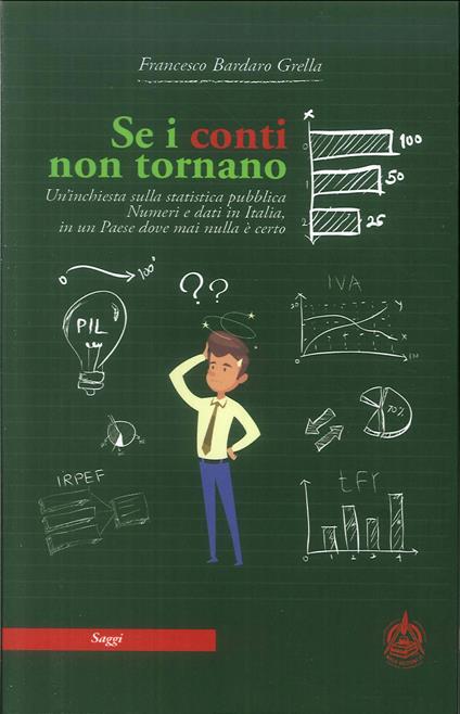 Se i conti non tornano. Un'inchiesta sulla statistica pubblica. Numeri e dati in Italia, in un Paese dove mai nulla è certo - Francesco Bardaro Grella - copertina