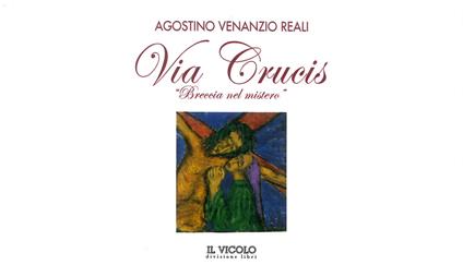 Via Crucis. «Breccia nel mistero» - Agostino Venanzio Reali - copertina