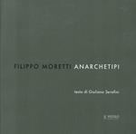 Filippo Moretti. Anarchetipi. Ediz. illustrata