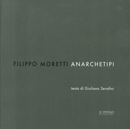 Filippo Moretti. Anarchetipi. Ediz. illustrata - copertina