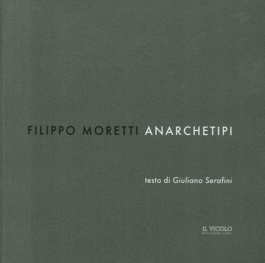 Filippo Moretti. Anarchetipi. Ediz. illustrata - copertina
