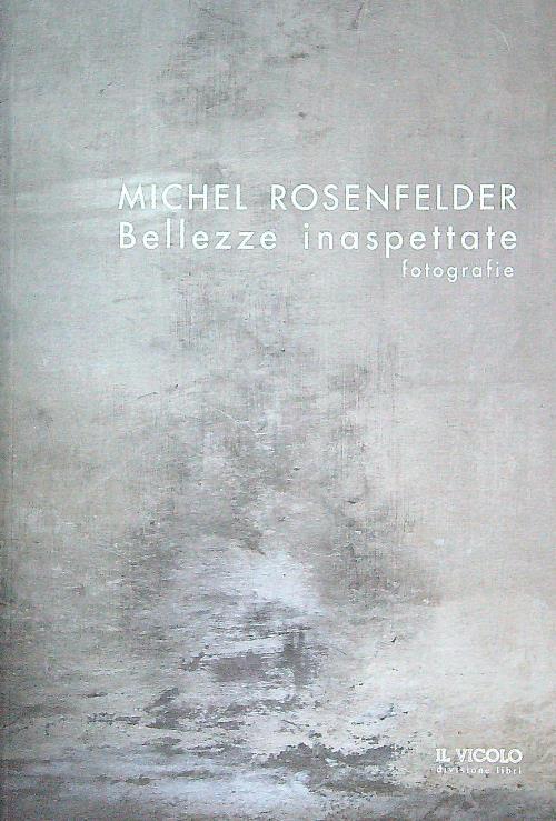 Bellezze inaspettate. Fotografie. Ediz. italiana, inglese e francese