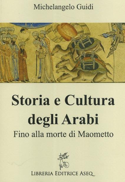 Storia e cultura degli Arabi. Fino alla morte di Maometto - Michelangelo Guidi - copertina