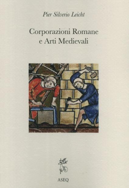 Corporazioni romane e arti medievali - P. Silverio Leicht - copertina