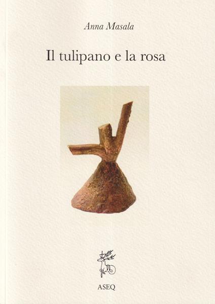 Il tulipano e la rosa. Ediz. integrale - Anna Masala - copertina