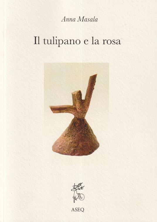Il tulipano e la rosa. Ediz. integrale - Anna Masala - copertina