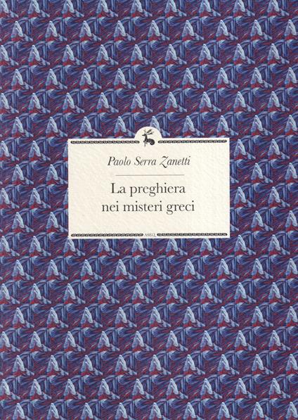 La preghiera nei misteri greci - Paolo Serra Zanetti - copertina