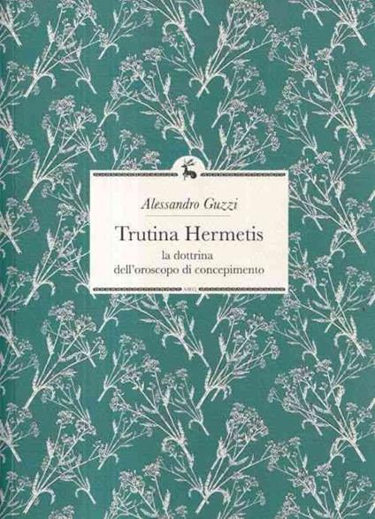 Trutina Hermetis. La dottrina dell'oroscopo di concepimento - Alessandro Guzzi - copertina