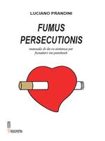 Fumus persecutionis. Manuale di de-re-sistenza per fumatori im-penitenti