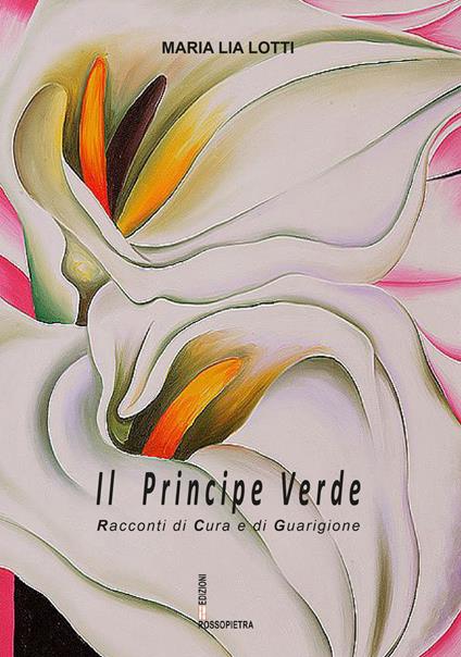 Il principe verde. Racconti di cura e guarigione - Maria Lia Lotti - copertina