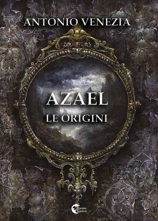 Azael. Le origini - Antonio Venezia - copertina