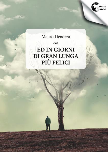 Ed in giorni di gran lunga più felici - Mauro Denozza - copertina