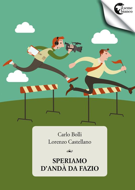 Speriamo d'andà da Fazio - Carlo Bolli,Lorenzo Castellano - copertina