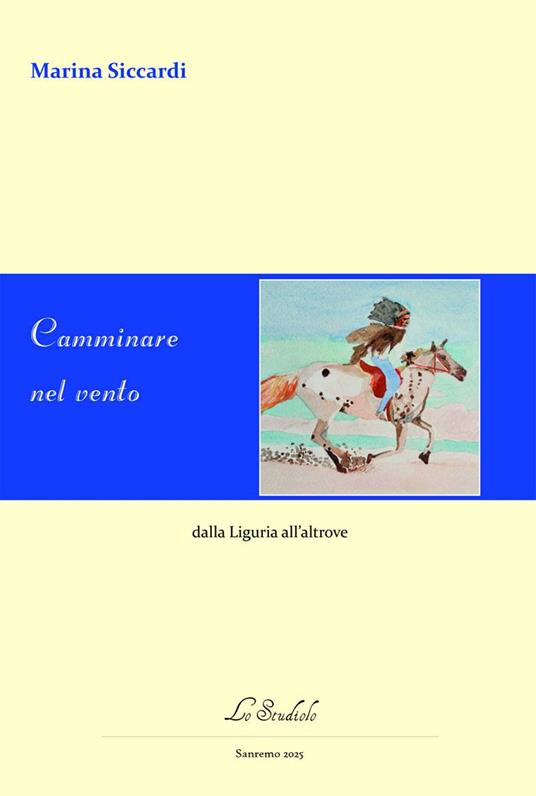 Camminare nel vento. Dalla Liguria all'altrove. Ediz. multilingue - Marina Siccardi - copertina