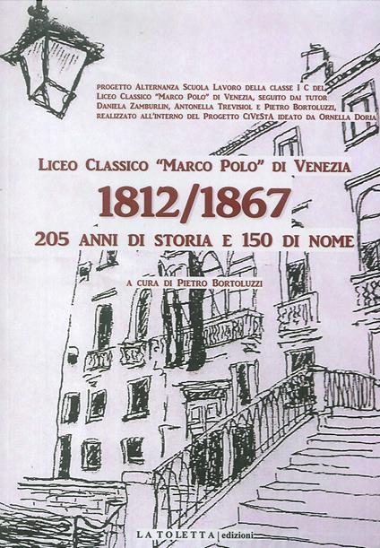 Liceo classico «Marco Polo» di venezia 1812-1867. 205 anni di storia e 150 di nome. Ediz. illustrata - Pietro Bortoluzzi - copertina
