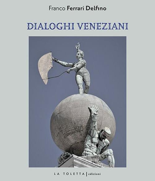 Dialoghi veneziani. Ediz. multilingue - Franco Ferrari - copertina