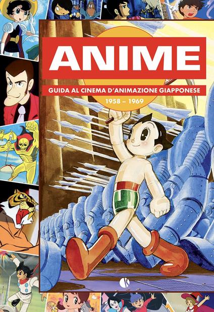 Anime. Guida al cinema d'animazione giapponese 1958-1969 - Andrea Baricordi - copertina