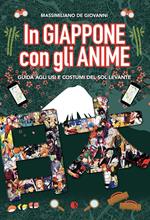 In Giappone con gli anime. Guida agli usi e costumi del Sol Levante