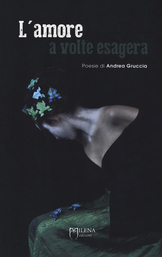 L'amore a volte esagera. Nuova ediz. - Andrea Gruccia - copertina