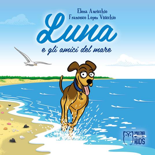 Luna e gli amici del mare. Ediz. a colori - Elena Auricchio,Francesco Lopez Visicchio - copertina
