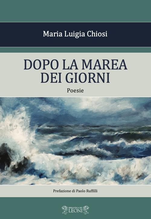 Dopo la marea dei giorni - Maria Luigia Chiosi - copertina
