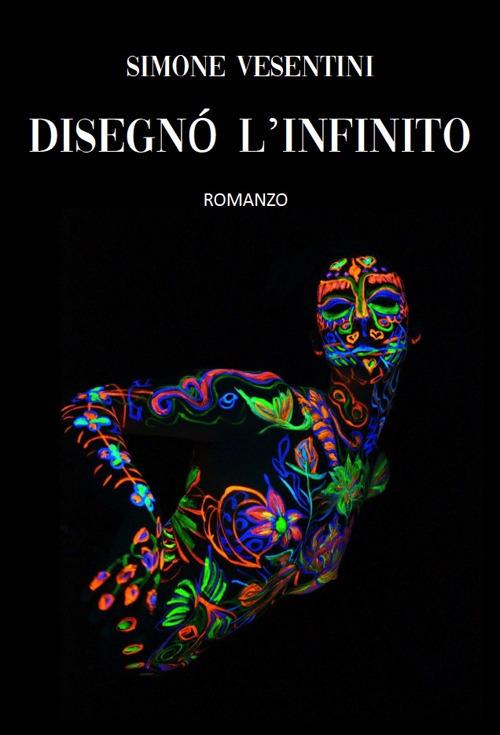 Disegnò l'infinito - Simone Vesentini - copertina