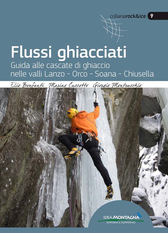 Flussi ghiacciati. Guida alle cascate di ghiaccio nelle valli Lanzo, Orco, Soana, Chiusella - Elio Bonfanti,Marino Cuccotti,Giorgio Montrucchio - copertina