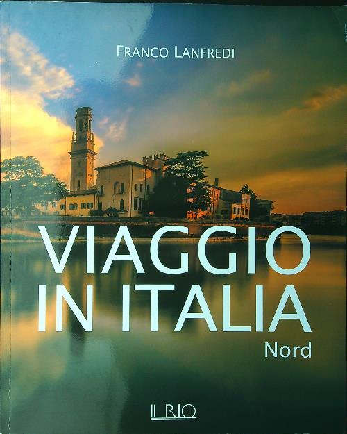 Viaggio in Italia. Nord. Ediz. illustrata
