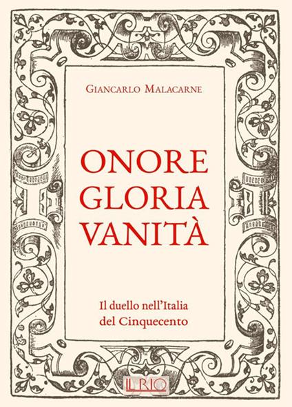 Onore gloria vanità. Il duello nell'Italia del Cinquecento - Giancarlo Malacarne - copertina