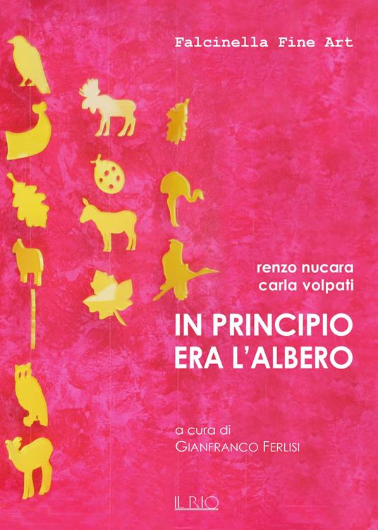 In principio era l'albero. Ediz. illustrata - Renzo Nucara,Carla Volpati - copertina
