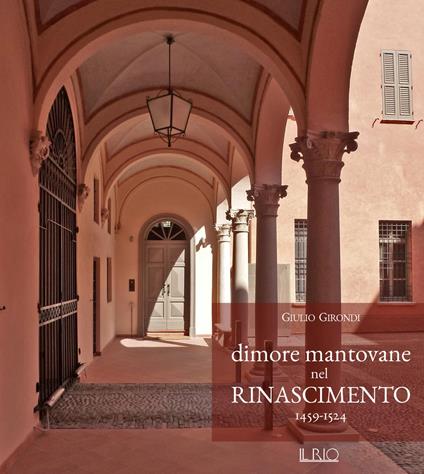 Dimore mantovane nel Rinascimento 1459-1524 - Giulio Girondi - copertina