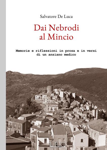 Dai Nebrodi al Mincio. Memorie e riflessioni in prosa e in versi di un anziano medico - Salvatore De Luca - copertina