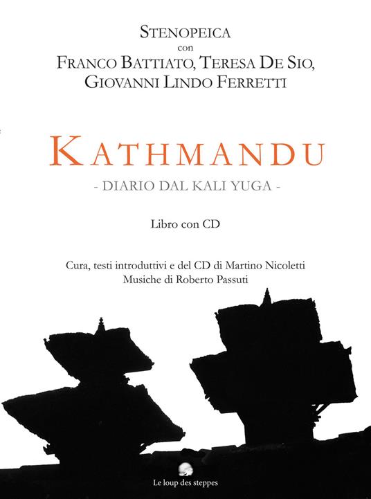Kathmandu. Diario dal Kali Yuga. Stenopeica con Franco Battiato, Teresa De Sio, Giovanni Lindo Ferretti. Con CD-Audio - copertina