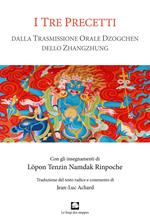 I tre precetti. Dalla trasmissione orale della Grande Perfezione dello Zhangzhung