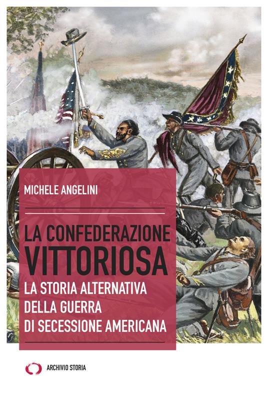 La confederazione vittoriosa. La storia alternativa della guerra di secessione americana - Michele Angelini - copertina