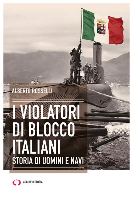 I violatori di blocco italiani. Storia di uomini e navi - Alberto Rosselli - copertina